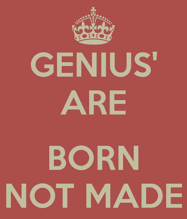 genius-are-born-not-made.png