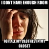 i-dont-have-enough-room-for-all-my-clothes-in-my-closet.jpg