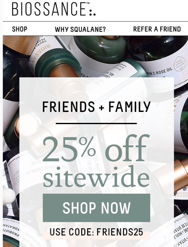 25% off entire purchase. Promotion ends 8/27 at 11:59pm PT. Must use code: FRIENDS25.