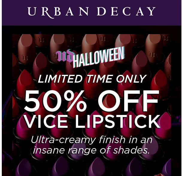 Offer valid from O﻿ctob﻿er 2﻿6, 2﻿01﻿9, at 1﻿2:0﻿0 A﻿M﻿ P﻿S﻿T to O﻿ctobe﻿r 3﻿1﻿, 2﻿01﻿9, 1﻿1:5﻿9 P﻿M﻿ P﻿S﻿T. Get 50% off Vice Lipstick. No code needed.