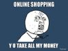 online-shopping-y-u-take-all-my-money.jpg