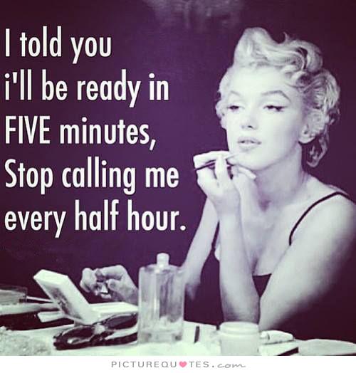 i-told-you-ill-be-ready-in-five-minutes-stop-calling-me-every-half-hour-quote-1.jpg