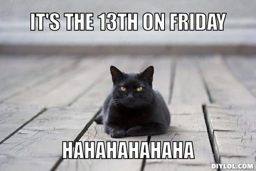 black-cat-meme-generator-it-s-the-13th-on-friday-hahahahahaha-9bdbcd.jpg