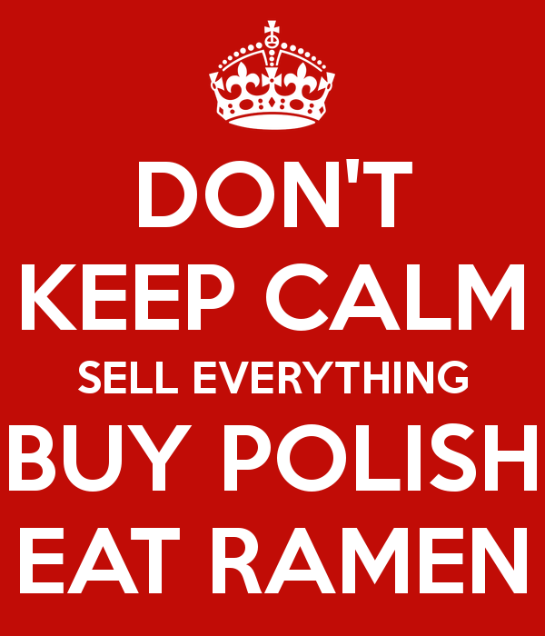 dont-keep-calm-sell-everything-buy-polish-eat-ramen.png