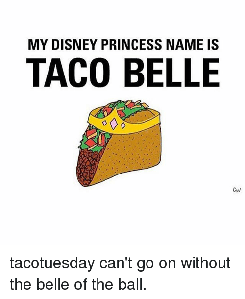 my-disney-princess-name-is-taco-belle-cw-tacotuesday-cant-2309724.png