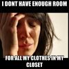i-dont-have-enough-room-for-all-my-clothes-in-my-closet.jpg